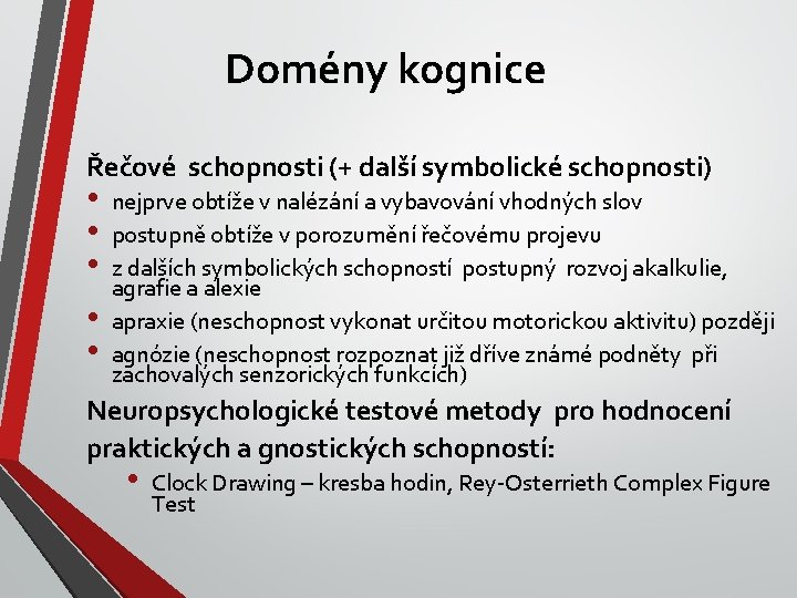 Domény kognice Řečové schopnosti (+ další symbolické schopnosti) • • • nejprve obtíže v