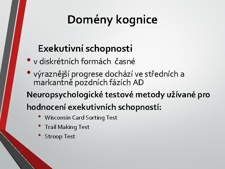 Domény kognice Exekutivní schopnosti • v diskrétních formách časné • výraznější progrese dochází ve