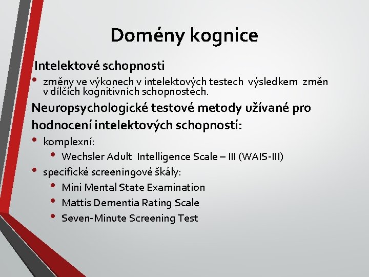 Domény kognice Intelektové schopnosti • změny ve výkonech v intelektových testech výsledkem změn v