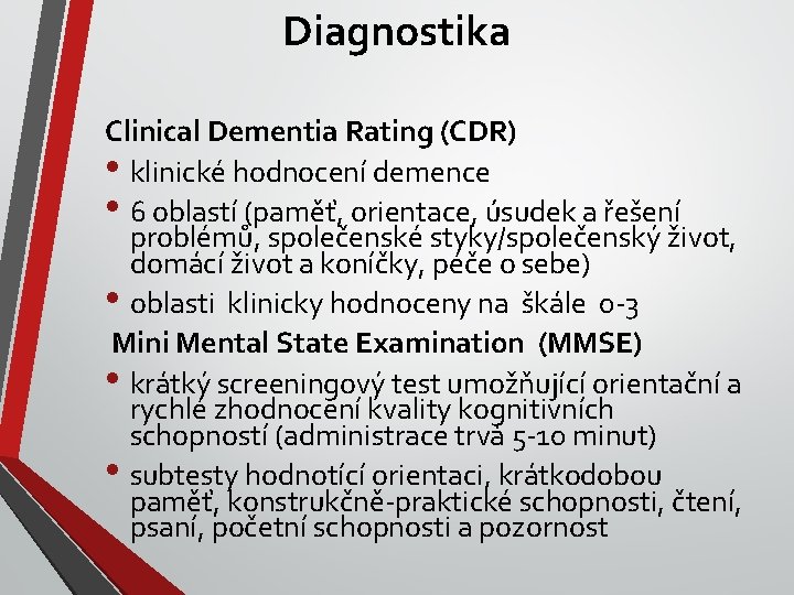 Diagnostika Clinical Dementia Rating (CDR) • klinické hodnocení demence • 6 oblastí (paměť, orientace,