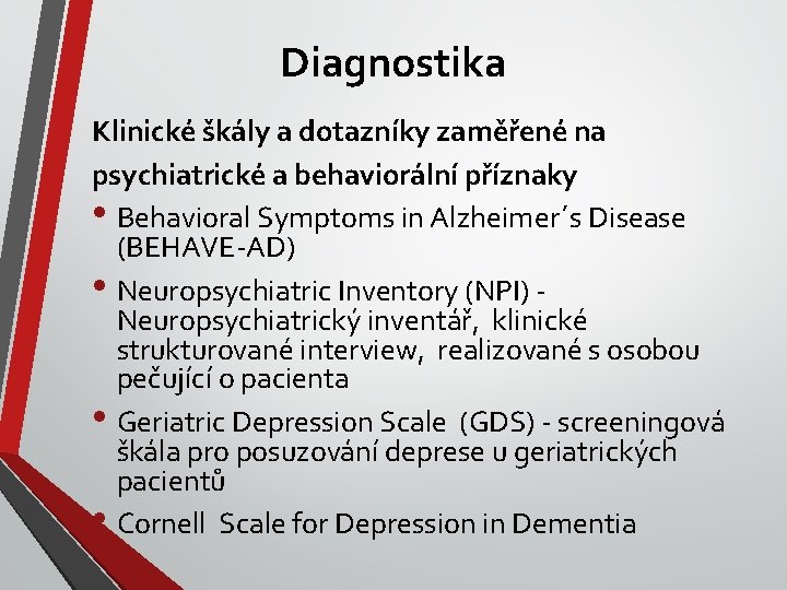Diagnostika Klinické škály a dotazníky zaměřené na psychiatrické a behaviorální příznaky • Behavioral Symptoms