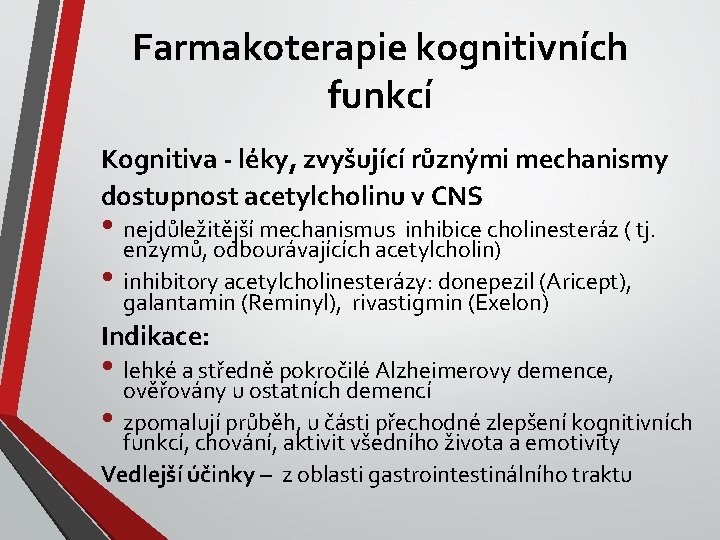 Farmakoterapie kognitivních funkcí Kognitiva - léky, zvyšující různými mechanismy dostupnost acetylcholinu v CNS •