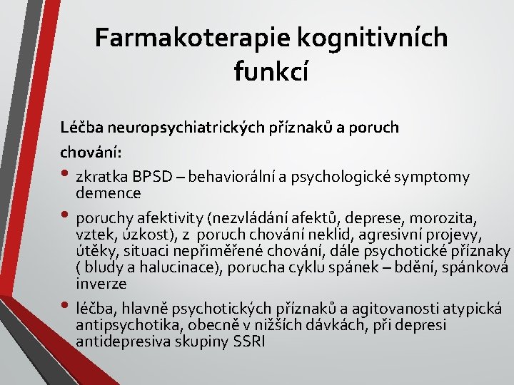 Farmakoterapie kognitivních funkcí Léčba neuropsychiatrických příznaků a poruch chování: • zkratka BPSD – behaviorální