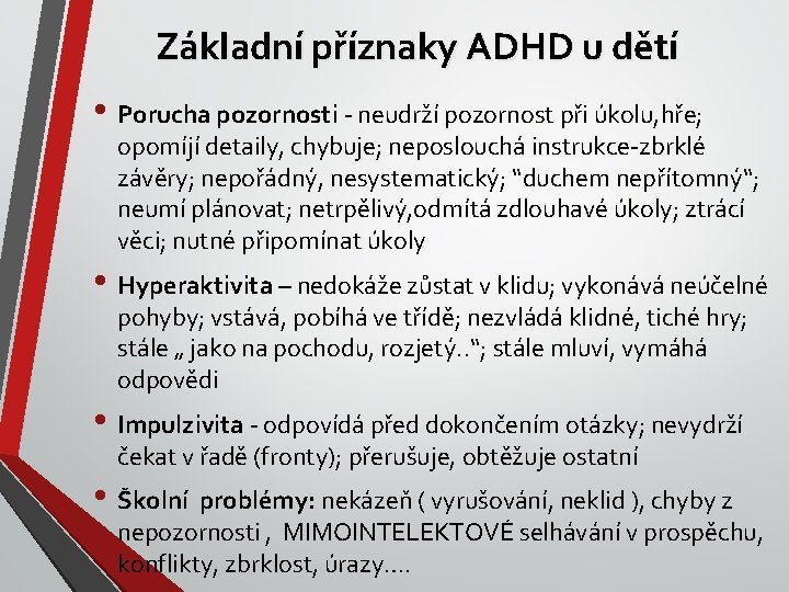 Základní příznaky ADHD u dětí • Porucha pozornosti - neudrží pozornost při úkolu, hře;