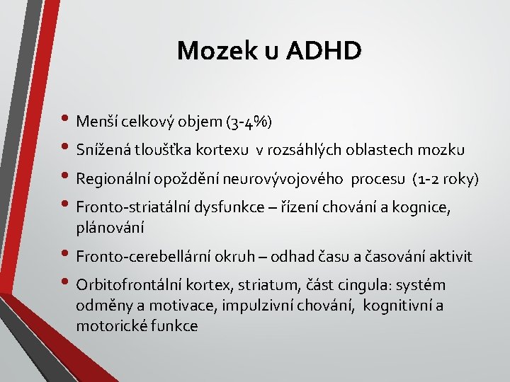 Mozek u ADHD • Menší celkový objem (3 -4%) • Snížená tloušťka kortexu v
