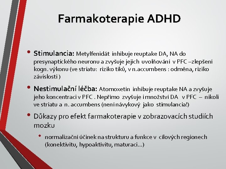 Farmakoterapie ADHD • Stimulancia: Metylfenidát inhibuje reuptake DA, NA do presynaptického neuronu a zvyšuje