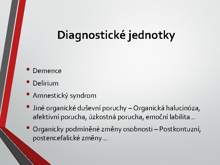 Diagnostické jednotky • Demence • Delirium • Amnestický syndrom • Jiné organické duševní poruchy