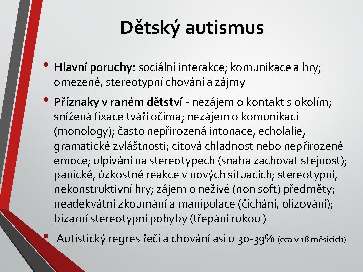 Dětský autismus • Hlavní poruchy: sociální interakce; komunikace a hry; omezené, stereotypní chování a