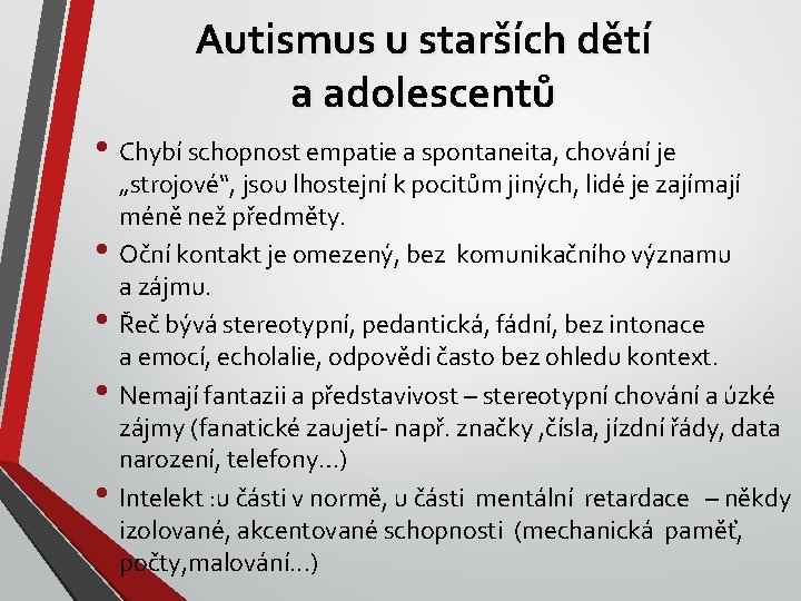 Autismus u starších dětí a adolescentů • Chybí schopnost empatie a spontaneita, chování je