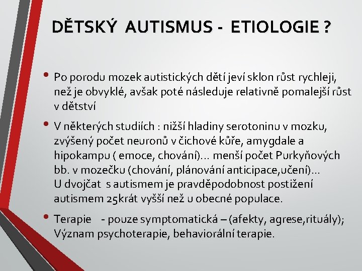 DĚTSKÝ AUTISMUS - ETIOLOGIE ? • Po porodu mozek autistických dětí jeví sklon růst