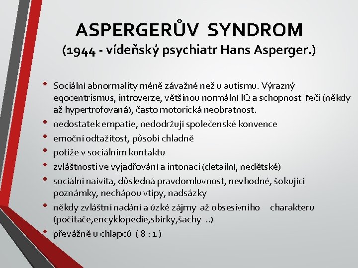 ASPERGERŮV SYNDROM (1944 - vídeňský psychiatr Hans Asperger. ) • • Sociální abnormality méně