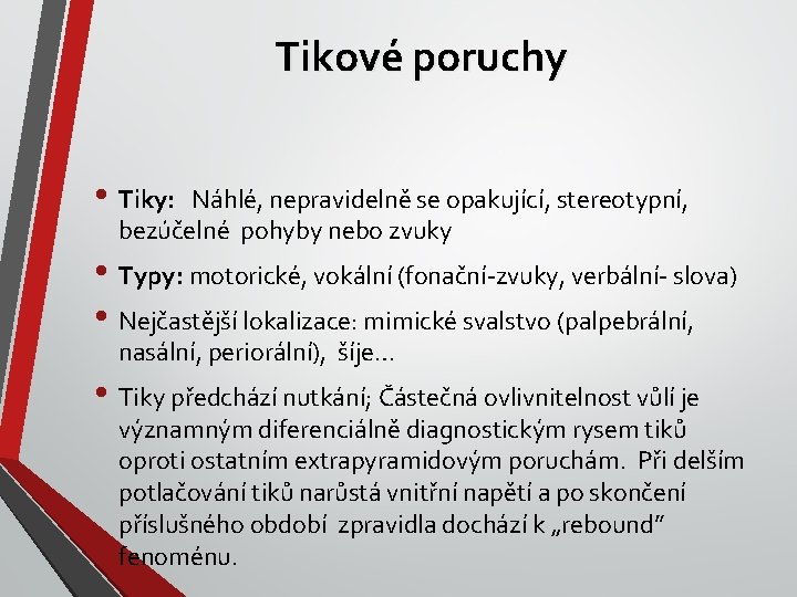 Tikové poruchy • Tiky: Náhlé, nepravidelně se opakující, stereotypní, bezúčelné pohyby nebo zvuky •