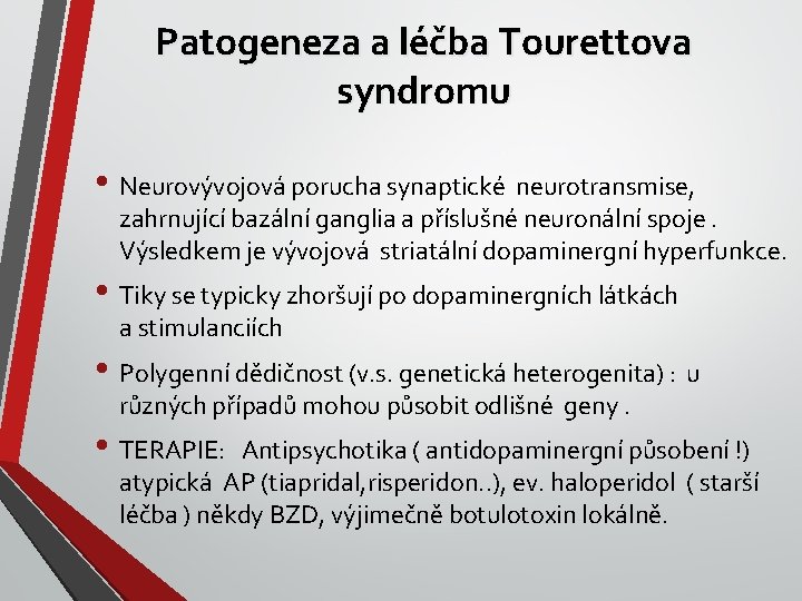 Patogeneza a léčba Tourettova syndromu • Neurovývojová porucha synaptické neurotransmise, zahrnující bazální ganglia a