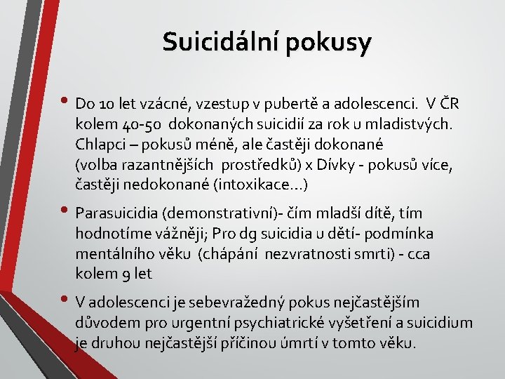 Suicidální pokusy • Do 10 let vzácné, vzestup v pubertě a adolescenci. V ČR