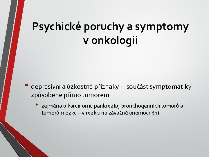 Psychické poruchy a symptomy v onkologii • depresivní a úzkostné příznaky – součást symptomatiky