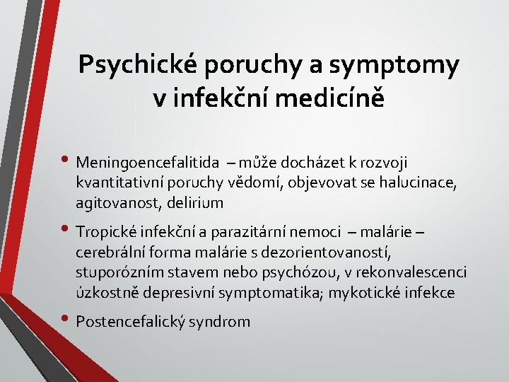 Psychické poruchy a symptomy v infekční medicíně • Meningoencefalitida – může docházet k rozvoji