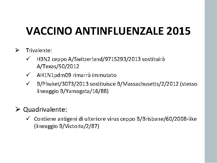 VACCINO ANTINFLUENZALE 2015 Ø Trivalente: ü H 3 N 2 ceppo A/Switzerland/9715293/2013 sostituirà A/Texas/50/2012