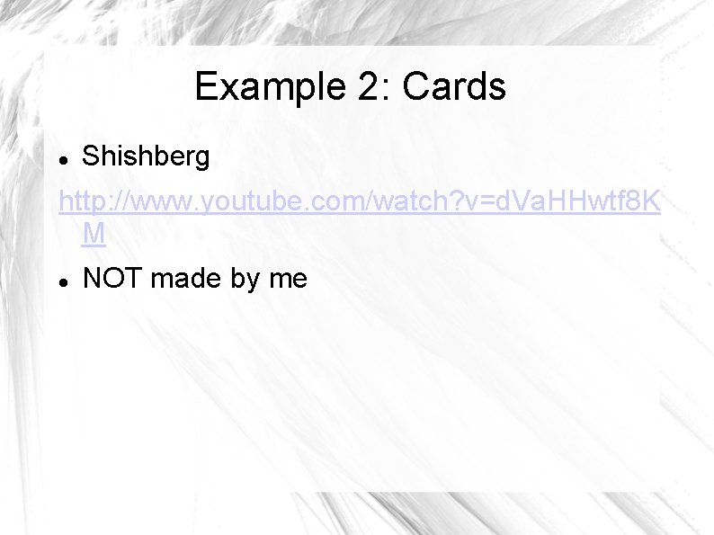 Example 2: Cards Shishberg http: //www. youtube. com/watch? v=d. Va. HHwtf 8 K M