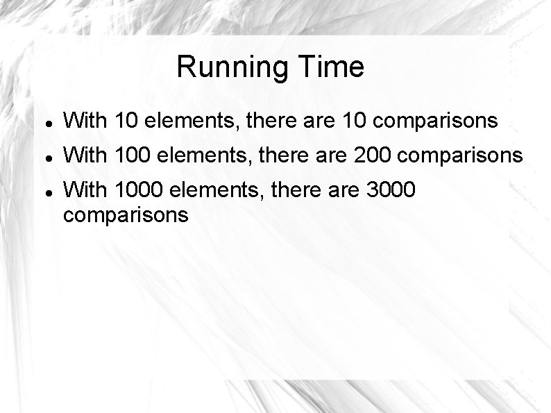 Running Time With 10 elements, there are 10 comparisons With 100 elements, there are