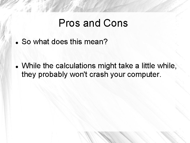 Pros and Cons So what does this mean? While the calculations might take a