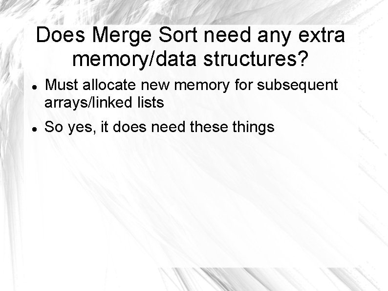 Does Merge Sort need any extra memory/data structures? Must allocate new memory for subsequent