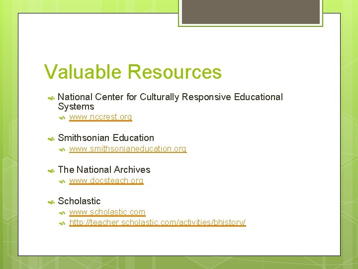 Valuable Resources National Center for Culturally Responsive Educational Systems Smithsonian Education www. smithsonianeducation. org