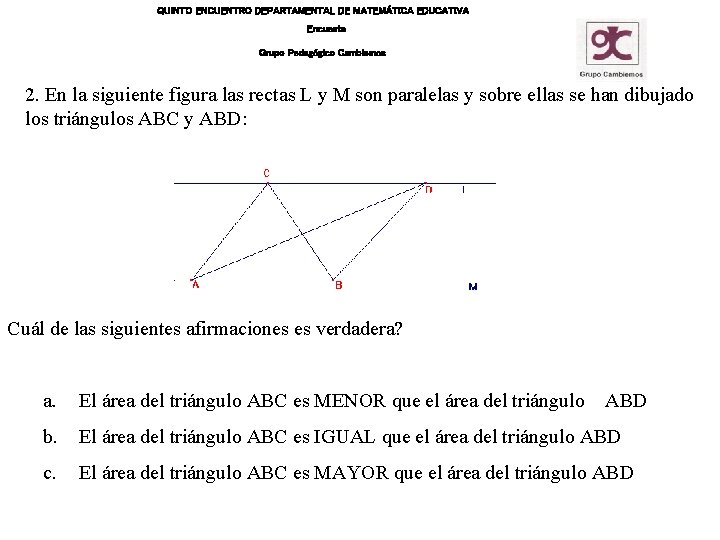 QUINTO ENCUENTRO DEPARTAMENTAL DE MATEMÁTICA EDUCATIVA Encuesta Grupo Pedagógico Cambiemos 2. En la siguiente