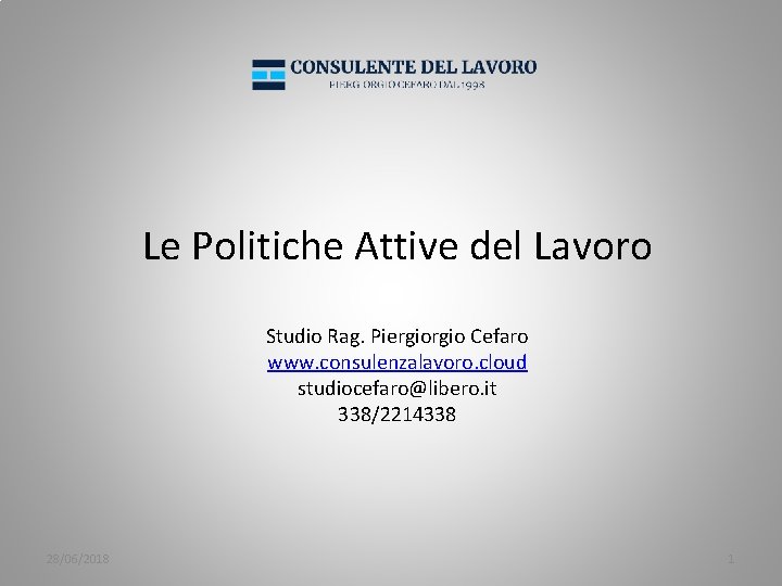 Le Politiche Attive del Lavoro Studio Rag. Piergio Cefaro www. consulenzalavoro. cloud studiocefaro@libero. it