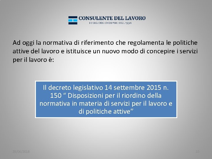 Ad oggi la normativa di riferimento che regolamenta le politiche attive del lavoro e