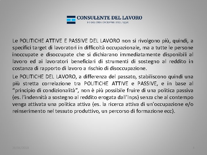 Le POLITICHE ATTIVE E PASSIVE DEL LAVORO non si rivolgono più, quindi, a specifici