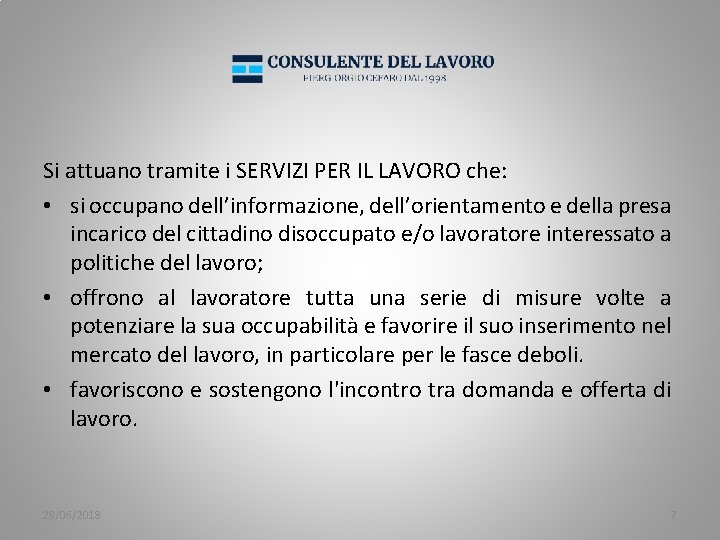 Si attuano tramite i SERVIZI PER IL LAVORO che: • si occupano dell’informazione, dell’orientamento