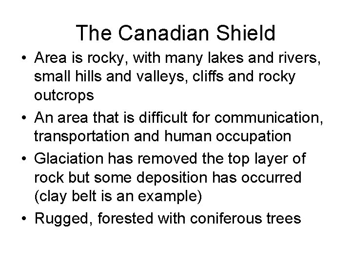 The Canadian Shield • Area is rocky, with many lakes and rivers, small hills