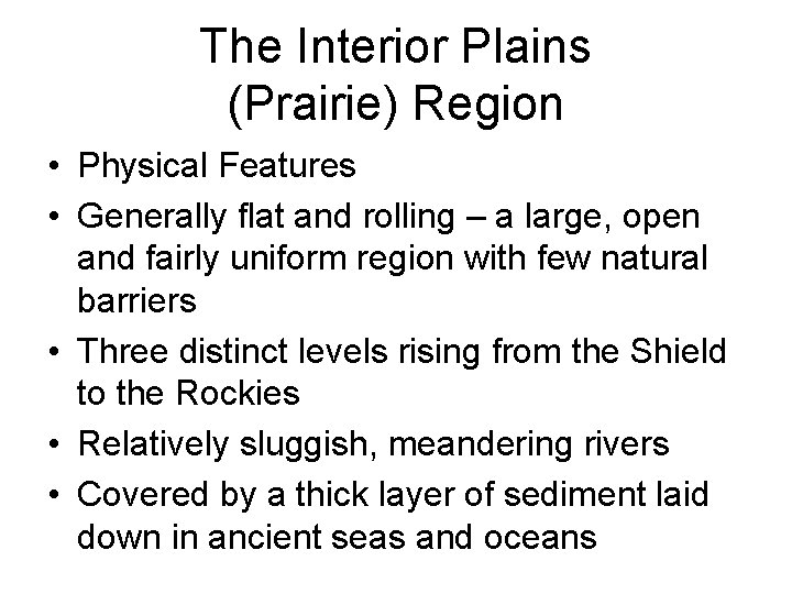 The Interior Plains (Prairie) Region • Physical Features • Generally flat and rolling –