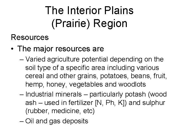 The Interior Plains (Prairie) Region Resources • The major resources are – Varied agriculture