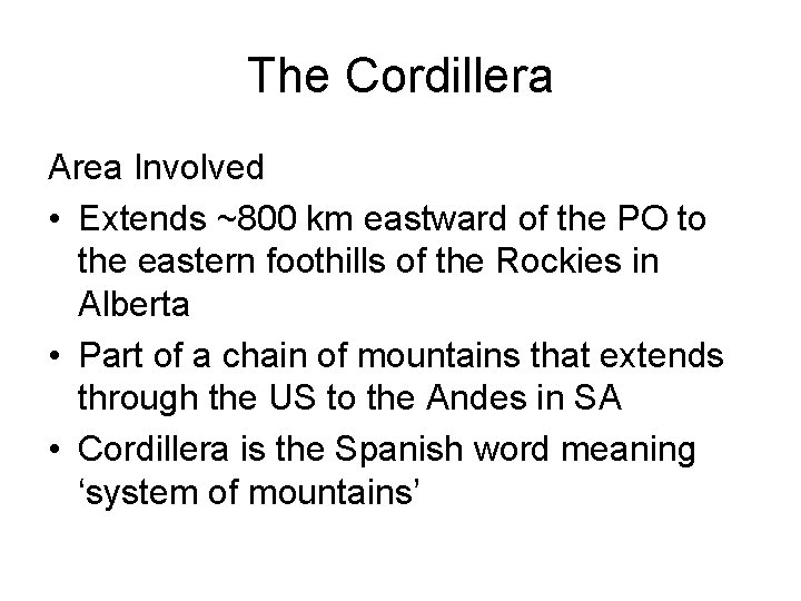 The Cordillera Area Involved • Extends ~800 km eastward of the PO to the