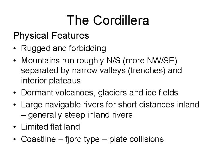 The Cordillera Physical Features • Rugged and forbidding • Mountains run roughly N/S (more