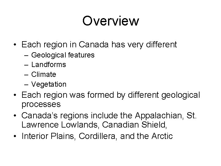 Overview • Each region in Canada has very different – – Geological features Landforms