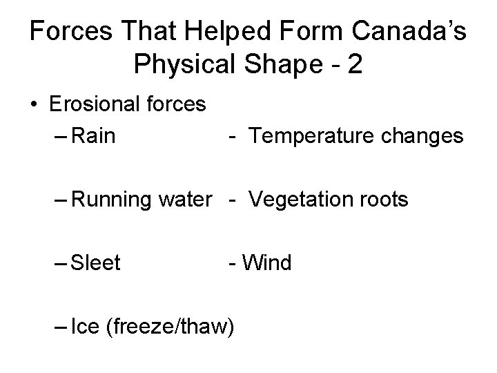 Forces That Helped Form Canada’s Physical Shape - 2 • Erosional forces – Rain