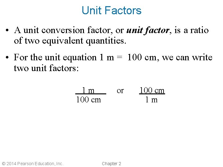 Unit Factors • A unit conversion factor, or unit factor, is a ratio of
