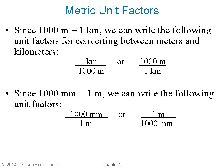 Metric Unit Factors • Since 1000 m = 1 km, we can write the