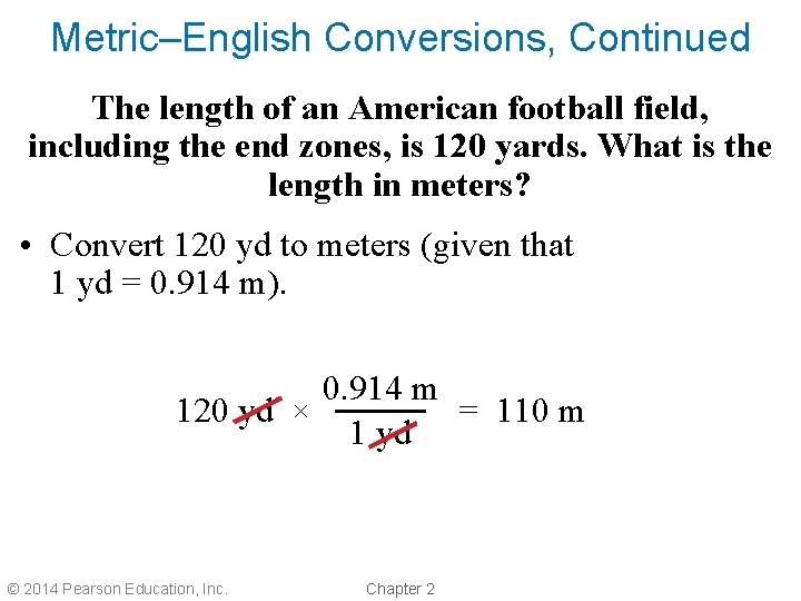 Metric–English Conversions, Continued The length of an American football field, including the end zones,