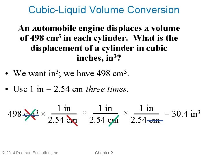 Cubic-Liquid Volume Conversion An automobile engine displaces a volume of 498 cm 3 in