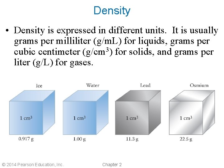 Density • Density is expressed in different units. It is usually grams per milliliter