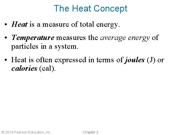 The Heat Concept • Heat is a measure of total energy. • Temperature measures