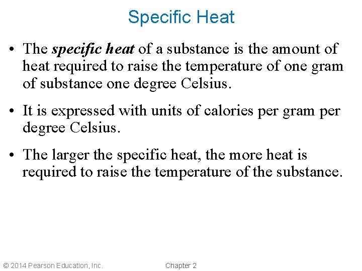 Specific Heat • The specific heat of a substance is the amount of heat