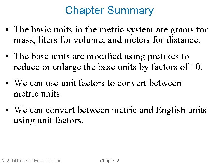 Chapter Summary • The basic units in the metric system are grams for mass,