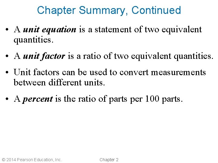 Chapter Summary, Continued • A unit equation is a statement of two equivalent quantities.