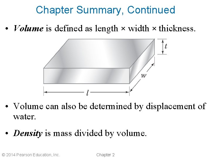 Chapter Summary, Continued • Volume is defined as length × width × thickness. •