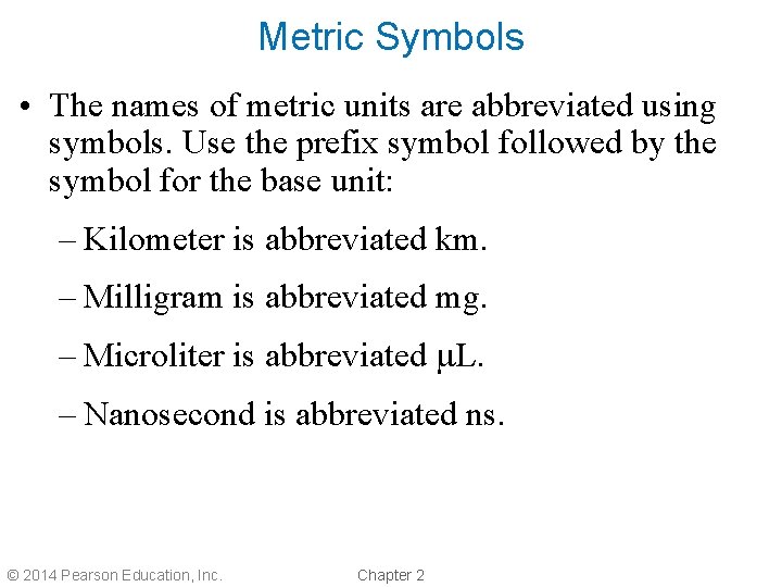 Metric Symbols • The names of metric units are abbreviated using symbols. Use the