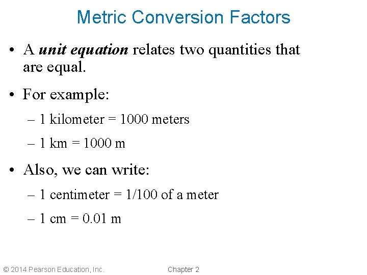 Metric Conversion Factors • A unit equation relates two quantities that are equal. •